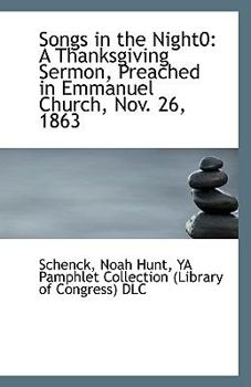 Songs in the Night0 : A Thanksgiving Sermon, Preached in Emmanuel Church, Nov. 26 1863