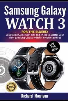 Paperback Samsung Galaxy Watch 3 for the Elderly (Large Print Edition): A Detailed Guide with Tips and Tricks to Mastering your New Samsung Galaxy Watch 3 Hidde Book