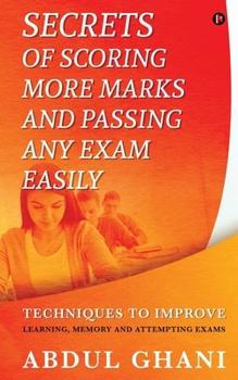 Paperback Secrets of Scoring More Marks and Passing Any Exam Easily: Techniques to Improve (Learning, Memory and Attempting Exams) Book