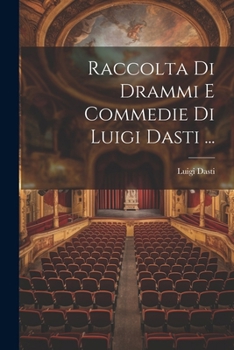 Paperback Raccolta Di Drammi E Commedie Di Luigi Dasti ... [Italian] Book