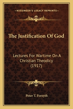 Paperback The Justification Of God: Lectures For Wartime On A Christian Theodicy (1917) Book