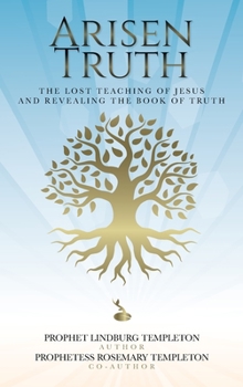 Hardcover Arisen Truth: The Lost Teaching of Jesus and Revealing The Book of Truth Book