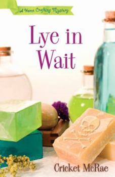 Lye in Wait (A Home Crafting Mystery) - Book #1 of the Home Crafting Mystery
