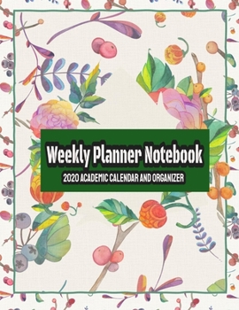 Paperback Weekly Planner Notebook: Lined Journal, 120 Pages, 6 x 9, 2020 Academic Calendar And Organizer, Autumn Leaves & Flowers Matte Finish (Weekly Pl Book