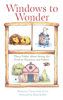 Windows to Wonder: Three Fables About Seeing the Good in Ourselves and Others