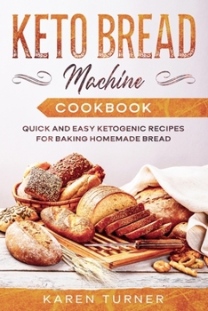 Paperback Keto Bread Machine Cookbook: Quick and Easy Ketogenic Recipes for Baking Homemade Bread Book