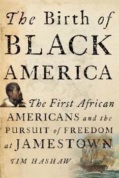 Hardcover The Birth of Black America: The First African Americans and the Pursuit of Freedom at Jamestown Book