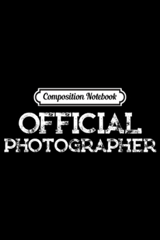 Paperback Composition Notebook: Official Photographer Gift Funny Photography Fan Journal/Notebook Blank Lined Ruled 6x9 100 Pages Book