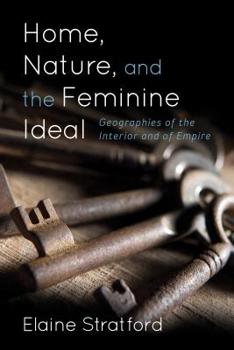 Paperback Home, Nature, and the Feminine Ideal: Geographies of the Interior and of Empire Book