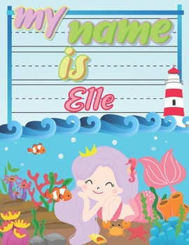 Paperback My Name is Elle: Personalized Primary Tracing Book / Learning How to Write Their Name / Practice Paper Designed for Kids in Preschool a Book