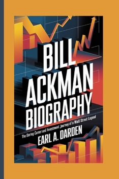Paperback Bill Ackman Biography: The Daring Career and Investment Journey of a Wall Street Legend Book