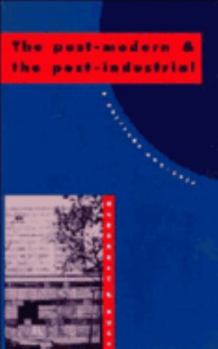 Paperback The Post-Modern and the Post-Industrial: A Critical Analysis Book