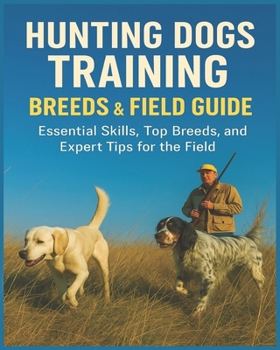 Paperback Hunting Dogs Training, Breeds, and Field Guide Book