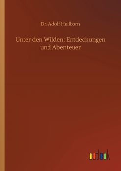 Unter den Wilden: Entdeckungen und Abenteuer