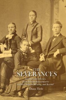 Hardcover The Severances: An American Odyssey, from Puritan Massachusetts to Ohio's Western Reserve, and Beyond Book