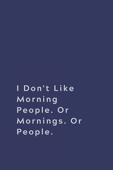 Paperback I Don't Like Morning People. Or Mornings. Or People.: Lined notebook Book