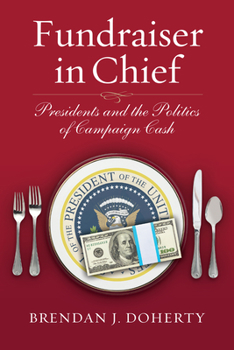 Paperback Fundraiser in Chief: Presidents and the Politics of Campaign Cash Book