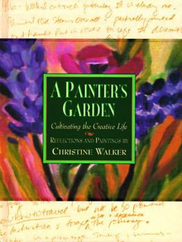 Hardcover A Painter's Garden: Cultivating the Creative Life Book