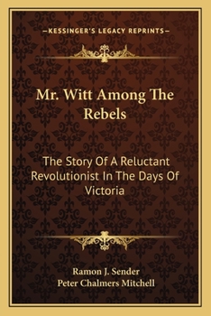 Paperback Mr. Witt Among The Rebels: The Story Of A Reluctant Revolutionist In The Days Of Victoria Book
