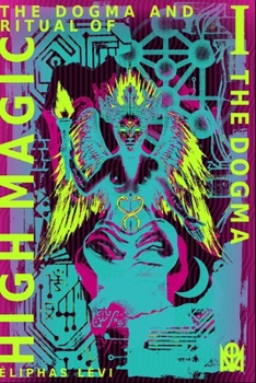 The Dogma and Ritual of High Magic: [Volume I] The Dogma (Translated & Annotated)