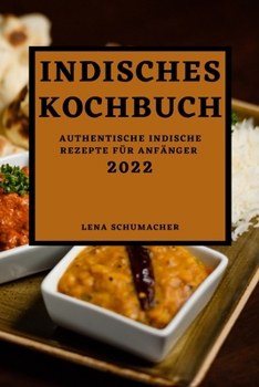 Paperback Indisches Kochbuch 2022: Authentische Indische Rezepte Für Anfänger [German] Book