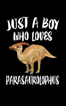 Paperback Just A Boy Who Loves Parasaurolophus: Animal Nature Collection Book