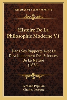 Paperback Histoire De La Philosophie Moderne V1: Dans Ses Rapports Avec Le Developpement Des Sciences De La Nature (1876) Book