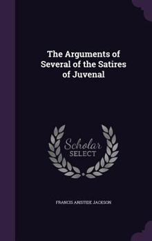 Hardcover The Arguments of Several of the Satires of Juvenal Book