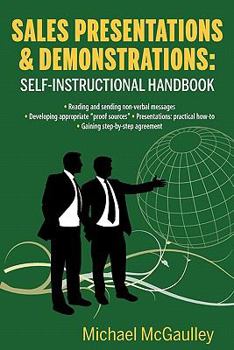 Paperback Sales Presentations & Demonstrations. Sales Training Course / Handbook: Gain Pre-Commitment; Read & Send Nonverbal Messages; Practical How-To Presenta Book