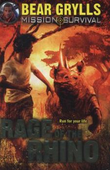 Bear Grylls Mission Survival 7 - Rage of the Rhino - Book #7 of the Mission Survival
