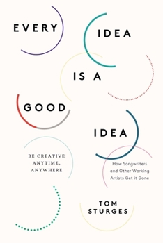 Paperback Every Idea Is a Good Idea: Be Creative Anytime, Anywhere Book