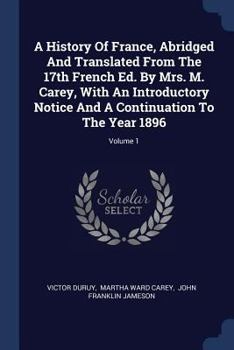 Paperback A History Of France, Abridged And Translated From The 17th French Ed. By Mrs. M. Carey, With An Introductory Notice And A Continuation To The Year 189 Book