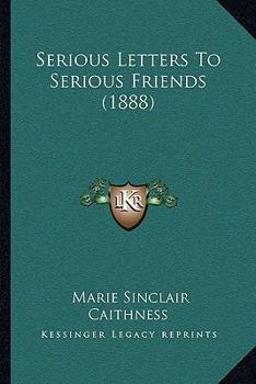 Paperback Serious Letters To Serious Friends (1888) Book