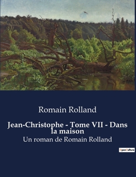 Jean-Christophe Tome VII: Dans la maison - Book #7 of the Jean-Christophe
