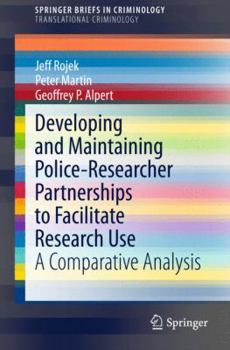 Paperback Developing and Maintaining Police-Researcher Partnerships to Facilitate Research Use: A Comparative Analysis Book
