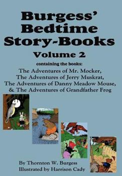 Hardcover Burgess' Bedtime Story-Books, Vol. 2: The Adventures of Mr. Mocker, Jerry Muskrat, Danny Meadow Mouse, Grandfather Frog Book