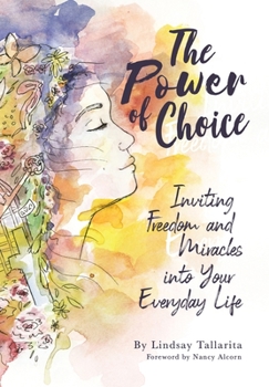 Hardcover The Power of Choice: Inviting Freedom and Miracles into Your Everyday Life Book