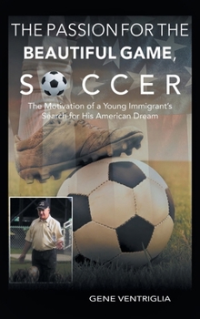 The PASSION for the Beautiful Game, SOCCER: The Motivation of a Young Immigrant's Search for his AMERICAN DREAM