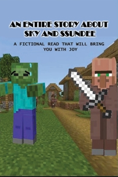 Paperback An Entire Story About Sky And SSundee: A Fictional Read That Will Bring You With Joy: How To Experience Ssundee And Sky In Novel Book