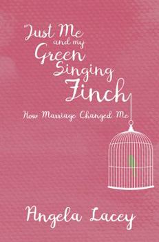 Just Me and my Green Singing Finch: How Marriage Changed Me