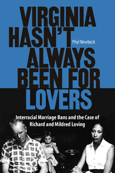 Paperback Virginia Hasn't Always Been for Lovers: Interracial Marriage Bans and the Case of Richard and Mildred Loving Book