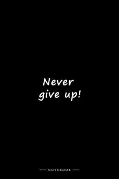 Never give up!: Lined notebook (6x9 inches)