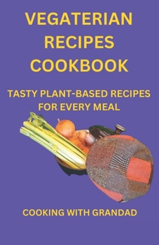 Paperback Vegetarian Recipes Cookbook: Tasty Plant-Based Recipes for Every Meal Book