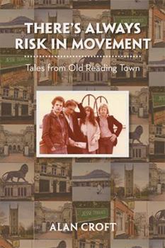 Paperback There'S Always Risk in Movement: Tales from Old Reading Town Book