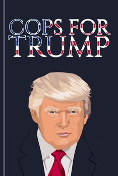 COPS FOR TRUMP: Notebook 6x9 Inches 120 Lined Pages, COPS FOR TRUMP,  Trump Journal Gift