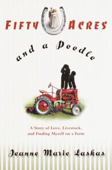 Hardcover Fifty Acres and a Poodle: A Story of Love, Livestock, and Finding Myself on a Farm Book