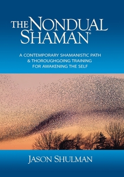 Paperback The Nondual Shaman: A Contemporary Shamanistic Path & Thoroughgoing Training for Awakening the Self Book