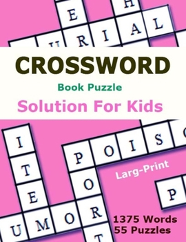 Paperback Crossword Book Puzzle Solution for kids: Puzzles Book Larg-Print 55 Puzzles 1375 Words Easy for adults and kids ( Have Key Answer ) Book