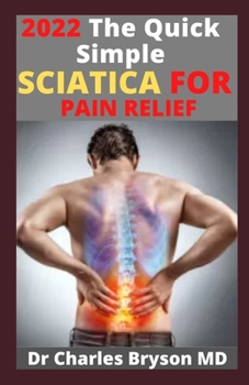 Paperback The Quick Simple Sciatica For Pain Relief: Home Exercises and Tips That Actually Works: With few precautions and effective pain management;Simple Move Book