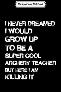 Composition Notebook: Funny Gift for Archery Teacher Premium  Journal/Notebook Blank Lined Ruled 6x9 100 Pages